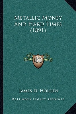 Metallic Money And Hard Times (1891)