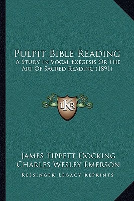 Pulpit Bible Reading: A Study In Vocal Exegesis Or The Art Of Sacred Reading (1891)