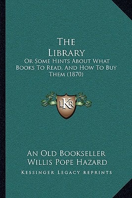 The Library: Or Some Hints About What Books To Read, And How To Buy Them (1870)