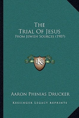 The Trial Of Jesus: From Jewish Sources (1907)
