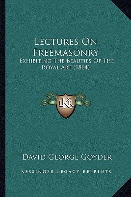Lectures On Freemasonry: Exhibiting The Beauties Of The Royal Art (1864)