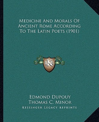 Medicine And Morals Of Ancient Rome According To The Latin Poets (1901)