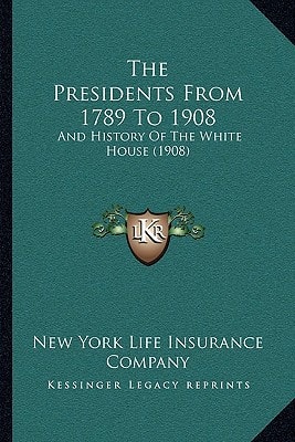 The Presidents From 1789 To 1908: And History Of The White House (1908)