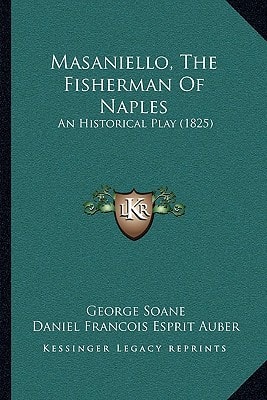 Masaniello, The Fisherman Of Naples: An Historical Play (1825)