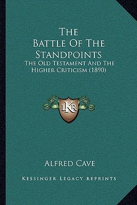 The Battle Of The Standpoints: The Old Testament And The Higher Criticism (1890)