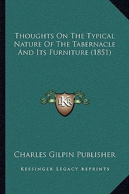 Thoughts On The Typical Nature Of The Tabernacle And Its Furniture (1851)