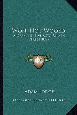 Won, Not Wooed: A Drama In Five Acts, And In Verse (1877)