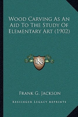 Wood Carving As An Aid To The Study Of Elementary Art (1902)