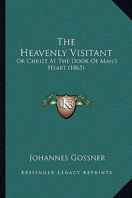 The Heavenly Visitant: Or Christ At The Door Of Man's Heart (1865)