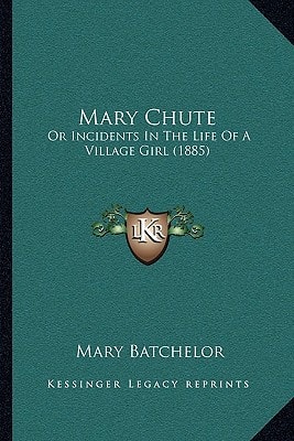 Mary Chute: Or Incidents In The Life Of A Village Girl (1885)