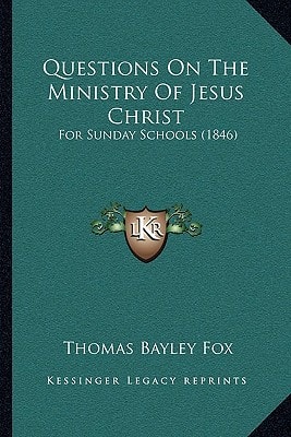Questions On The Ministry Of Jesus Christ: For Sunday Schools (1846)