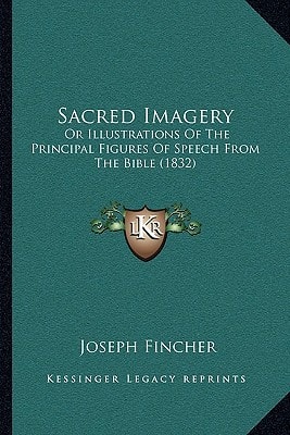 Sacred Imagery: Or Illustrations Of The Principal Figures Of Speech From The Bible (1832)