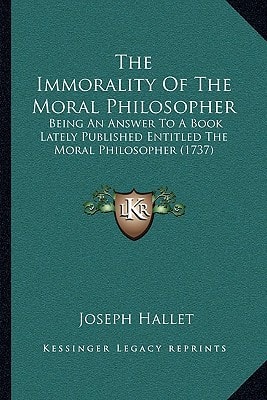 The Immorality Of The Moral Philosopher: Being An Answer To A Book Lately Published Entitled The Moral Philosopher (1737)