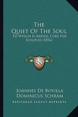The Quiet Of The Soul: To Which Is Added, Cure For Scruples (1876)