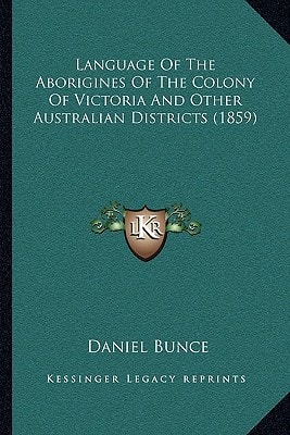 Language Of The Aborigines Of The Colony Of Victoria And Other Australian Districts (1859)