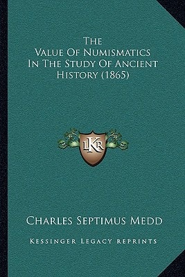 The Value Of Numismatics In The Study Of Ancient History (1865)