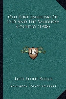 Old Fort Sandoski Of 1745 And The Sandusky Country (1908)