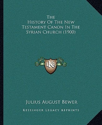 The History Of The New Testament Canon In The Syrian Church (1900)
