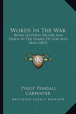 Words In The War: Being Lectures On Life And Death In The Hands Of God And Man (1855)