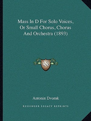 Mass In D For Solo Voices, Or Small Chorus, Chorus And Orchestra (1893)