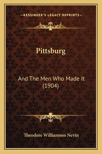 Pittsburg: And The Men Who Made It (1904)