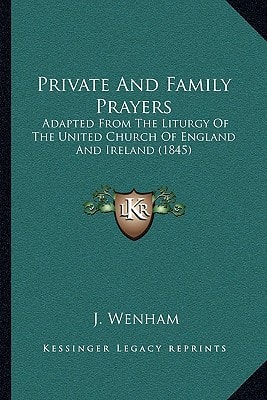 Private And Family Prayers: Adapted From The Liturgy Of The United Church Of England And Ireland (1845)