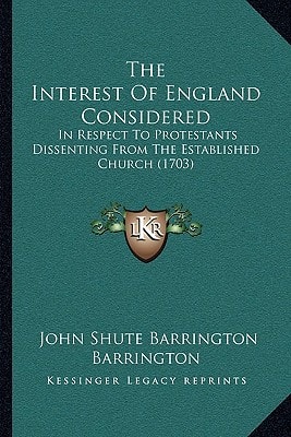 The Interest Of England Considered: In Respect To Protestants Dissenting From The Established Church (1703)