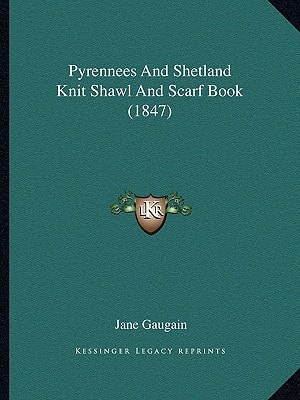 Pyrennees And Shetland Knit Shawl And Scarf Book (1847)