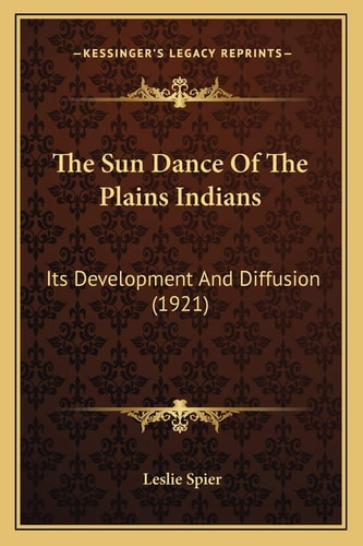 The Sun Dance Of The Plains Indians: Its Development And Diffusion (1921)