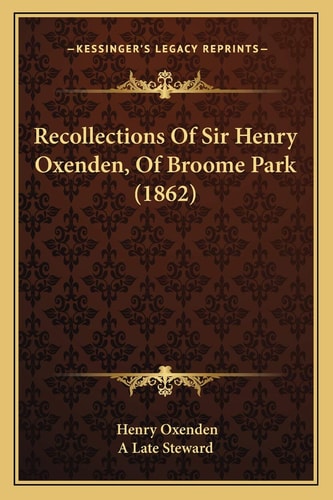 Recollections Of Sir Henry Oxenden, Of Broome Park (1862)