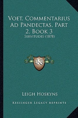 Voet, Commentarius Ad Pandectas, Part 2, Book 3: Servitudes (1878)