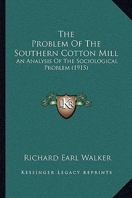The Problem Of The Southern Cotton Mill: An Analysis Of The Sociological Problem (1915)