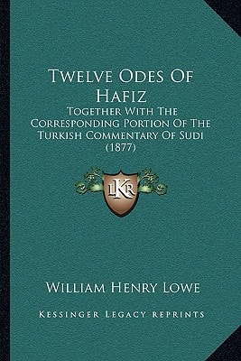 Twelve Odes Of Hafiz: Together With The Corresponding Portion Of The Turkish Commentary Of Sudi (1877)