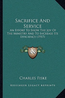 Sacrifice And Service: An Effort To Show The Joy Of The Ministry And To Increase Its Efficiency (1917)