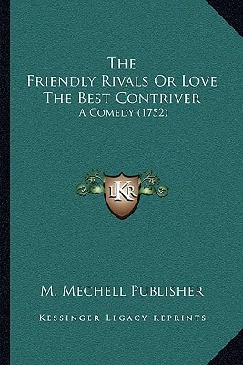 The Friendly Rivals Or Love The Best Contriver: A Comedy (1752)