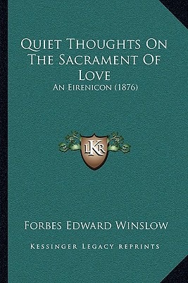 Quiet Thoughts On The Sacrament Of Love: An Eirenicon (1876)