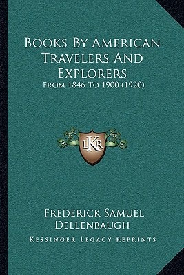Books By American Travelers And Explorers: From 1846 To 1900 (1920)