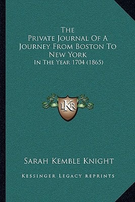 The Private Journal Of A Journey From Boston To New York: In The Year 1704 (1865)