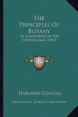 The Principles Of Botany: As Exemplified In The Cryptogamia (1853)