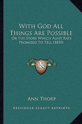 With God All Things Are Possible: Or The Story Which Aunt Kate Promised To Tell (1850)