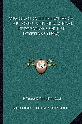 Memoranda Illustrative Of The Tombs And Sepulchral Decorations Of The Egyptians (1822)