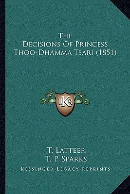 The Decisions Of Princess Thoo-Dhamma Tsari (1851)