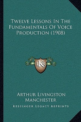 Twelve Lessons In The Fundamentals Of Voice Production (1908)