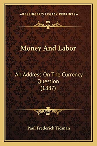 Money And Labor: An Address On The Currency Question (1887)