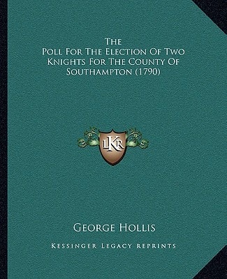 The Poll For The Election Of Two Knights For The County Of Southampton (1790)