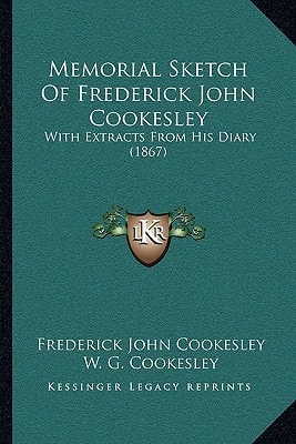 Memorial Sketch Of Frederick John Cookesley: With Extracts From His Diary (1867)