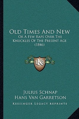 Old Times And New: Or A Few Raps Over The Knuckles Of The Present Age (1846)
