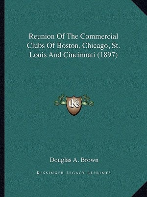 Reunion Of The Commercial Clubs Of Boston, Chicago, St. Louis And Cincinnati (1897)