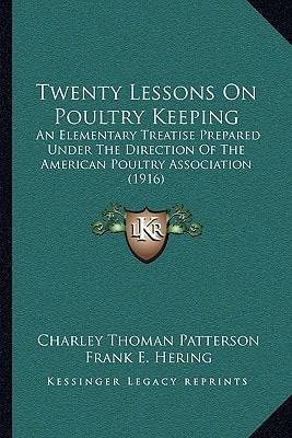 Twenty Lessons On Poultry Keeping: An Elementary Treatise Prepared Under The Direction Of The American Poultry Association (1916)