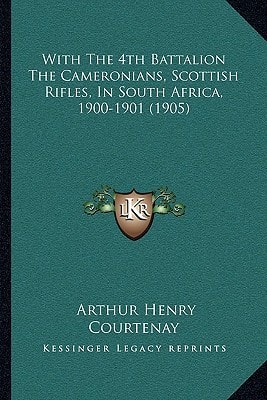 With The 4th Battalion The Cameronians, Scottish Rifles, In South Africa, 1900-1901 (1905)